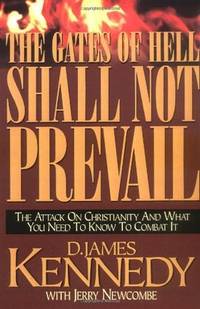 The Gates Of Hell Shall Not Prevail: The Attack on Christianity and What You Need To Know To...