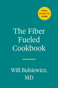 Fiber Fueled Cookbook: Inspiring Plant-Based Recipes to Turbocharge Your Health