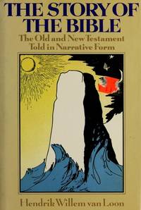 The Story of the Bible: The Old and New Testament Told in Narrative Form by Hendrik Willem van Loon - 1985-08-07