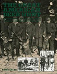 Great American Deer Hunt: How Successful Hunters Bag Trophy Deer and Keep Their Freezers Full