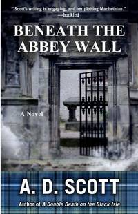 Beneath the Abbey Wall: A Novel de A. D. Scott - 2012-11-13