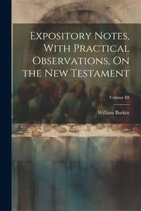 Expository Notes, With Practical Observations, On the New Testament; Volume III