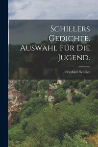Schillers Gedichte. Auswahl für die Jugend. (German Edition)