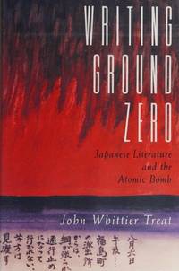 WRITING GROUND ZERO: JAPANESE LITERATURE AND THE ATOMIC BOMB