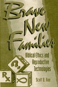 Brave New Families: Biblical Ethics and Reproductive Technologies