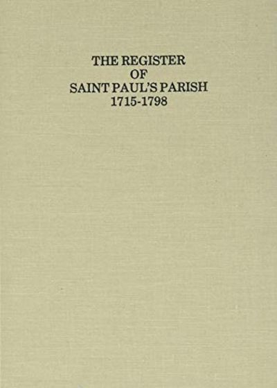 Register of Saint Paul's Parish 1715-1798, Stafford County Virginia 1715-1776, King George County, Virginia, 1777-1798