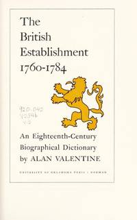 The British Establishment, 1760-1784: An Eighteenth-Century Biographical Dictionary in Two Volumes by Valentine, Alan - 1970