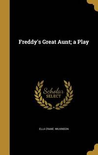 Freddy's Great Aunt; a Play