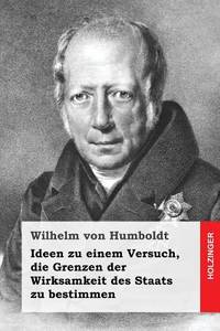 Ideen zu einem Versuch, die Grenzen der Wirksamkeit des Staats zu bestimmen (German Edition)