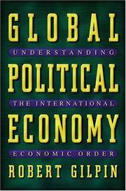 Global Political Economy : Understanding the International Economic Order by Gilpin, Robert