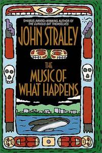 The Music of What Happens by Straley, John