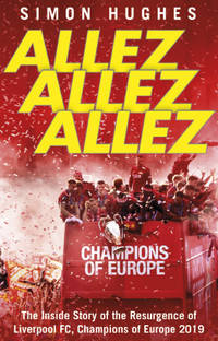 Allez Allez Allez: The Inside Story of the Resurgence of Liverpool FC