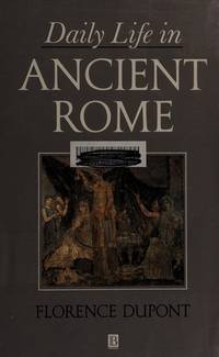 Daily Life in Ancient Rome by Dupont, Florence; Woodall, Christopher [Translator] - 1992-01-01