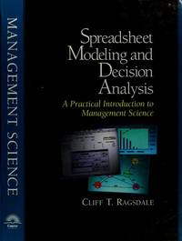 Spreadsheet Modeling and Decision Analysis by Cliff T Ragsdale