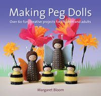 Making Peg Dolls (New Edit): Over 60 Fun and Creative Projects for Children and Adults (Crafts...