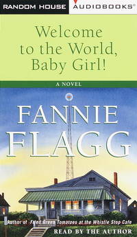 Welcome to the World, Baby Girl by Fannie Flagg, Fannie Flagg (Reader) - 1998-09-22