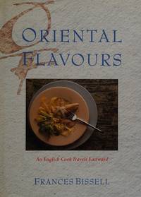 Oriental Flavours: An English Cook Travels Eastward by Frances Bissell - 1990-12