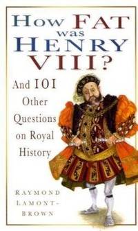 image of How Fat Was Henry VIII?: And 101 Other Questions and Answers on Royal History