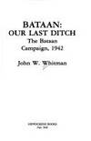 Baatan: Our Last Ditch, The Bataan Campaign, 1942