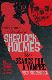 The Further Adventures of Sherlock Holmes: Seance for a Vampire by Saberhagen, Fred