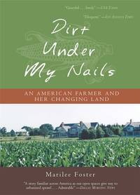 Dirt under My Nails : An American Farmer and Her Changing Land