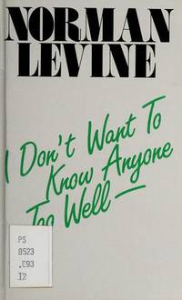 I DON&#039;T WANT TO KNOW ANYONE TOO WELL by Levine, Norman - 1971