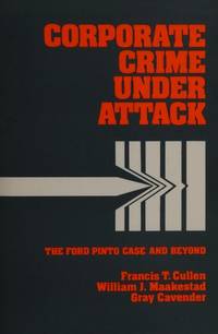 Corporate Crime under Attack : The Ford Pinto Case and Beyond