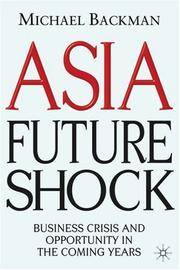 Asia Future Shock : Business Crisis and Opportunity in the Coming Years