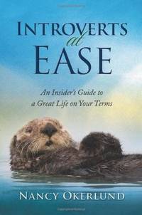 Introverts at Ease: An Insider's Guide to a Great Life on Your Terms