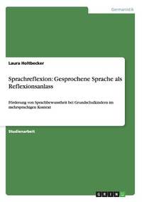 Sprachreflexion: Gesprochene Sprache als Reflexionsanlass: Förderung von Sprachbewusstheit bei...