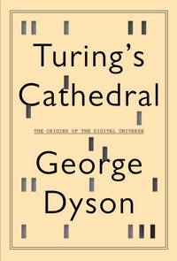 Turing's Cathedral: The Origins of the Digital Universe