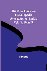 The New Gresham Encyclopedia. Atrebates to Bedlis; Vol. 1 Part 3