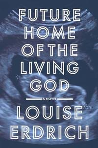 cover of Future Home of the Living God: A Novel