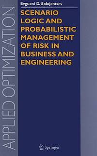Scenario Logic and Probabilistic Management of Risk in Business and Engineering
