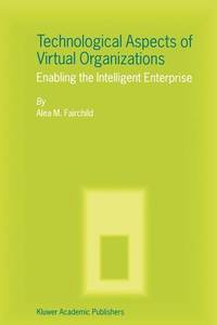 Technological Aspects of Virtual Organizations: Enabling the Intelligent Enterprise
