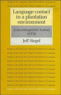 Language Contact in a Plantation Environment: A Sociolinguistic History of Fiji (Studies in the...