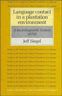 Language Contact in a Plantation Environment: A Sociolinguistic History of Fiji