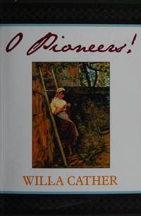 O Pioneers! by Cather, Willa