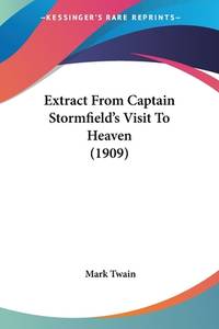 Extract From Captain Stormfield's Visit To Heaven (ISBN: 9780548621776)