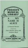 A-- My Name is Alice: A Musical Review (French's Musical Library)