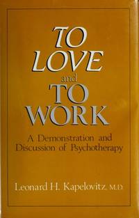 To Love and to Work : A Demonstration and Discussion of Psychotherapy