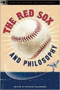 The Red Sox and Philosophy: Green Monster Meditations (Popular Culture and Philosophy, 48)