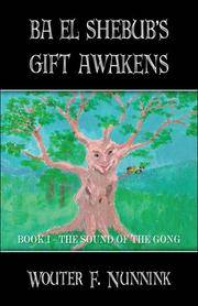 Ba El Shebub's Gift Awakens : Book I - The Sound Of The Gong by Nunnink, Wouter, F