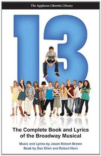 13: The Complete Book and Lyrics of the Broadway Musical (Applause Libretto Library)