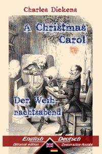 A Christmas Carol - Der Weihnachtsabend: Bilingual parallel text - Zweisprachige Ausgabe: English...