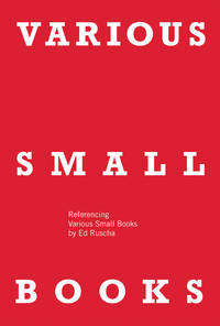 VARIOUS SMALL BOOKS: Referencing Various Small Books by Ed Ruscha by Jeff Brouws (Editor), Wendy Burton (Editor), Hermann Zschiegner (Editor), Phil Taylor (Contributor), Mark Rawlinson (Contributor) - 2013-02-01