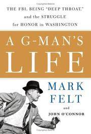 A G-Man's Life : The FBI, Being 'Deep Throat' and the Struggle for Honor in Washington