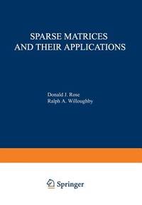 Sparse Matrices and their Applications: Proceedings of a Symposium on Sparse Matrices and Their...