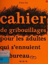 CAHIER DE GRIBOUILLAGES POUR LES ADULTES QUI S'ENNUIENT AU BUREAU