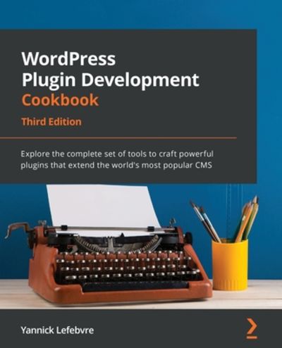WordPress Plugin Development Cookbook - Third Edition: Explore the ...